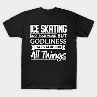 Ice Skating is of some value Bible Verse T-Shirt